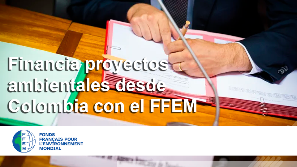 Convocatoria FFEM: fondos internacionales para proyectos ambientales con impacto