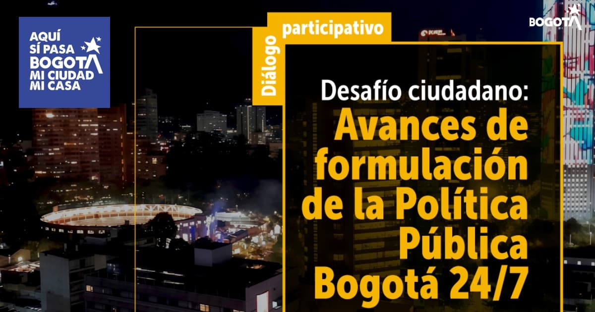 Participa en la Política Pública Bogotá 24/7 martes 7 de octubre 2025