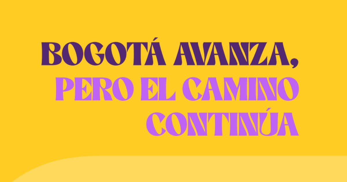 Bogotá avanza, pero el camino continúa.