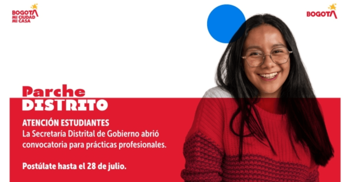 Parche Distrito. Atención, Estudiantes: la Secretaría Distrital de Gobierno abrió convocatoria para prácticas profesionales. Postúlate hasta el 28 de julio.