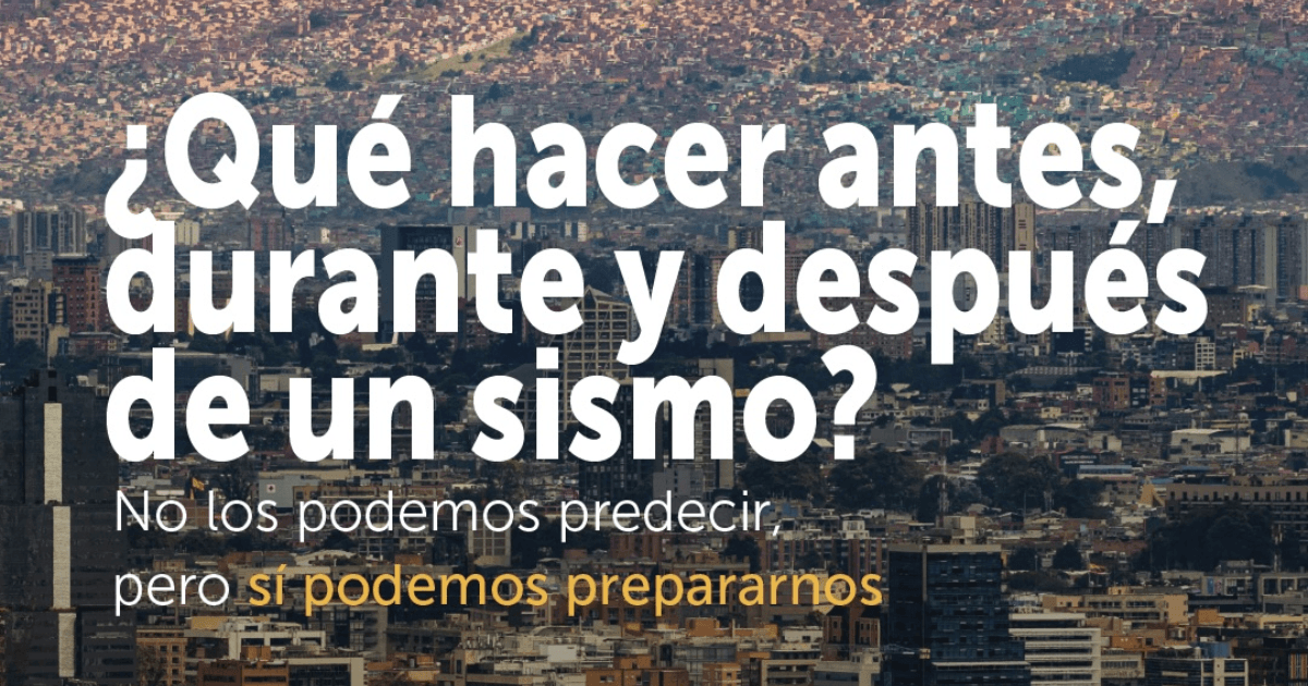 Vista panorámica de Bogotá con edificaciones residenciales y comerciales en primer plano con texto sobre la imagen que dice: “¿Qué hacer antes, durante y después de un sismo? No los podemos predecir, pero sí podemos prepararnos”