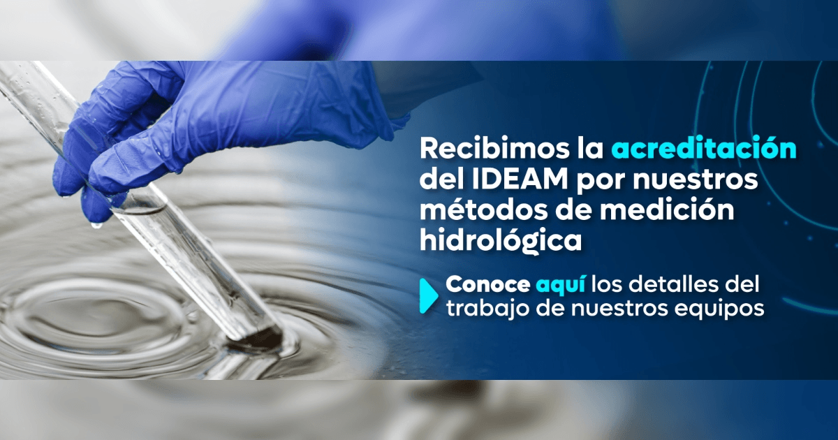 Imagen gráfica con el texto: recibimos la acreditación del IDEAM por nuestros métodos de medición hidrológico