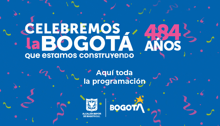 Celebremos la Bogotá que estamos construyendo. 484 años. Aquí toda la programación.