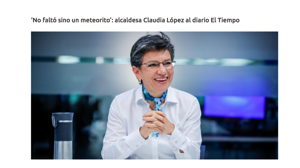 Mayor Claudia López, in an interview with Colombia´s newspaper El Tiempo