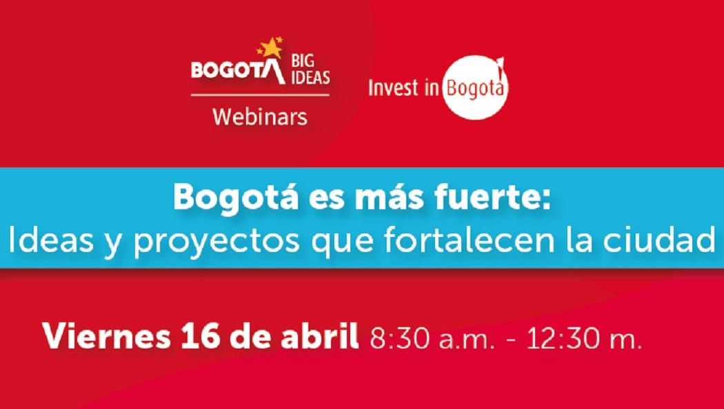 Este viernes 16 de abril Invest in Bogotá te invita al webinar "Bogotá es más fuerte: Ideas y proyectos que fortalecen la ciudad". Imagen: Invest in Bogotá.