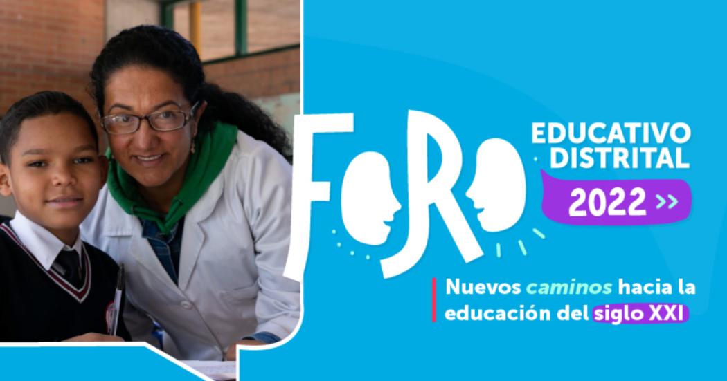Inicia el Foro Educativo Distrital 2022 en los colegios de Bogotá