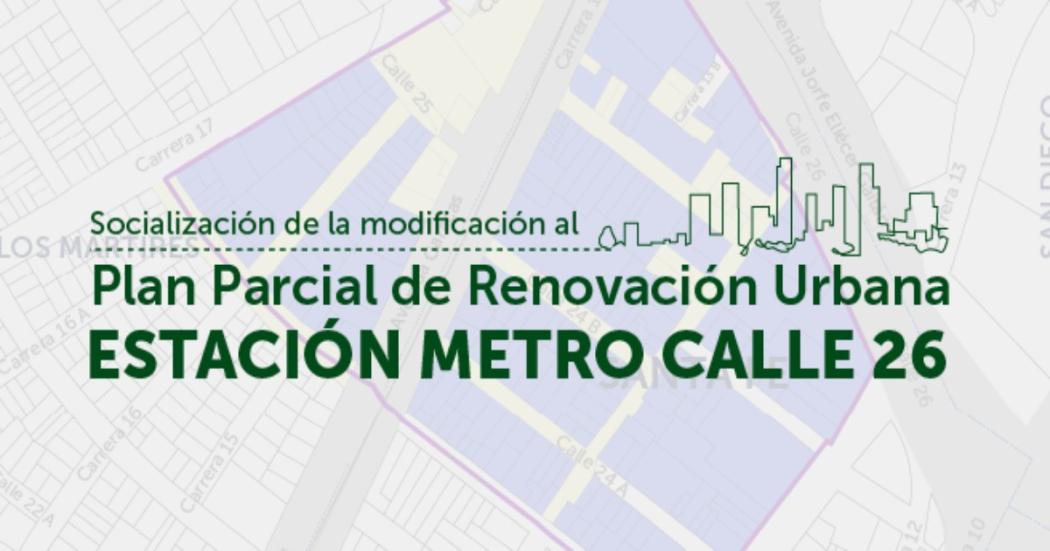 Conoce la modificación al Plan Parcial ‘Estación Metro Calle 26' ¡Regístrate!
