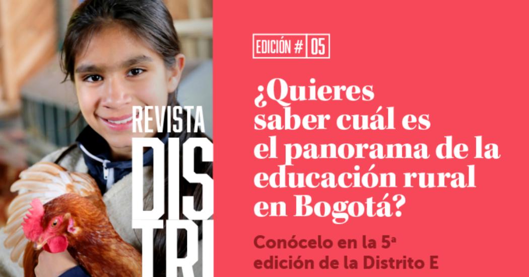 Quinta edición de la revista ‘Distrito E’ de la Secretaria Educación
