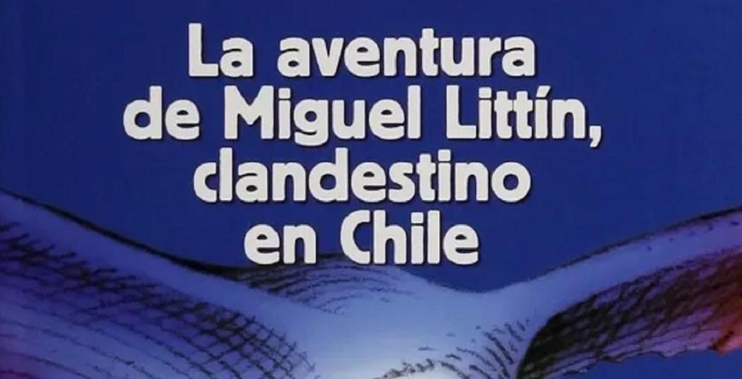 'La aventura de Miguel Littín clandestino en Chile'