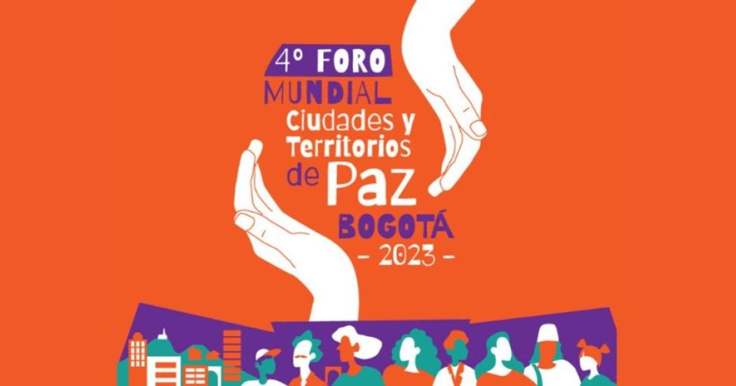 Bogotá sede del Foro Mundial de Ciudades y Territorios de Paz ¡Junio 27 y 28!