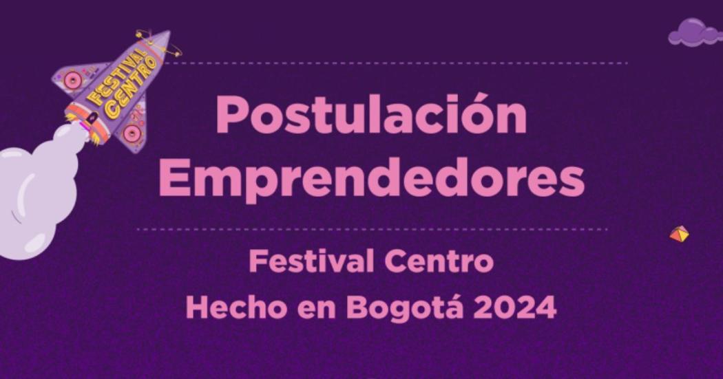 Convocatoria de emprendimientos de Hecho en Bogotá en Festival Centro