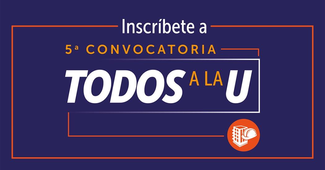 Plazos para inscribirse a la 5ta convocatoria Todos a la U 2024 |  Bogota.gov.co