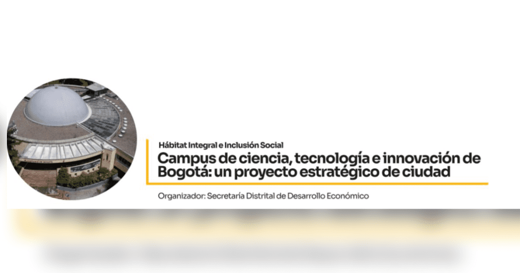 Imagen con el nombre del Panel “Campus de Ciencia, Tecnología e Innovación de Bogotá: un proyecto estratégico de ciudad"