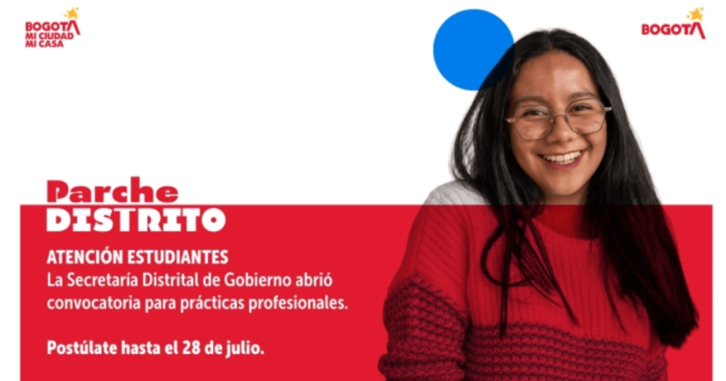 Parche Distrito. Atención, Estudiantes: la Secretaría Distrital de Gobierno abrió convocatoria para prácticas profesionales. Postúlate hasta el 28 de julio.