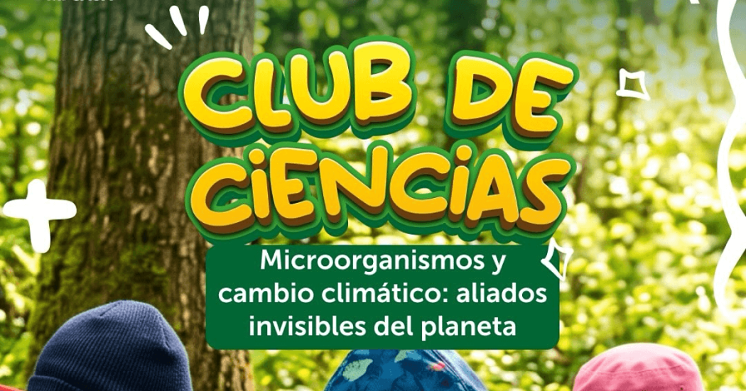 Cartel informativo del Jardín Botánico de Botogá con el siguiente texto: Club de Ciencias. Microorganismos y cambio climático: aliados invisibles del planeta.
