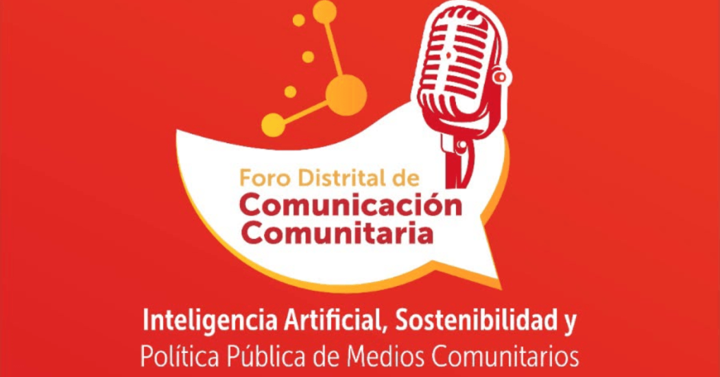 Foro Distrital de Comunicación Comunitaria: Inteligencia Artificial, Sostenibilidad y Política Pública de Medios Comunitarios 2026.