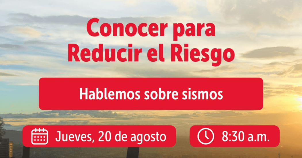 Pieza gráfica informativa con el texto: “Conocer para Reducir el Riesgo” y “Hablemos sobre sismos”. También incluye la fecha “Jueves, 20 de agosto” y la hora “8:30 a.m.” sobre una fotografía de Bogotá al amanecer.