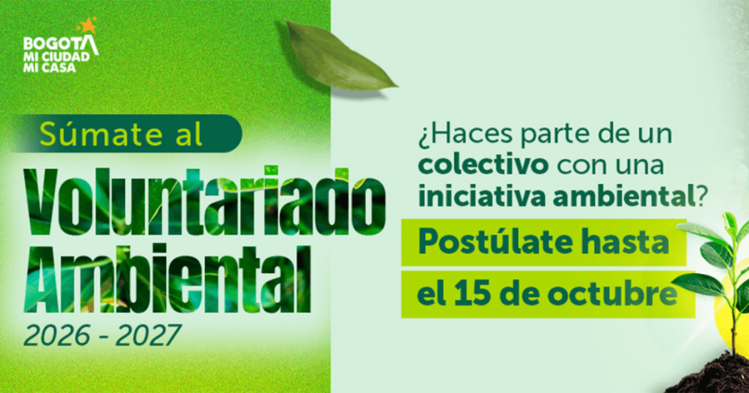 Pieza gráfica de la campaña Voluntariado Ambiental 2026-2027. En el costado izquierdo aparece el logo “Bogotá Mi Ciudad Mi Casa” y los textos “Súmate al Voluntariado Ambiental 2026-2027”. En el lado derecho se lee: “¿Haces parte de un colectivo con una iniciativa ambiental? Postúlate hasta el 15 de octubre”.