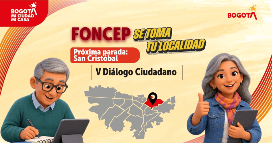 Pieza gráfica del programa 'FONCEP se toma tu localidad' con los textos “Próxima parada: San Cristóbal' y 'Cuarto Diálogo Ciudadano'.