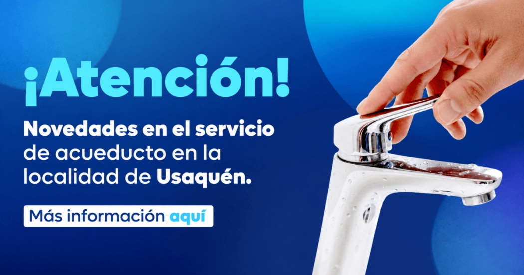 Imagen gráfica con el texto: atención novedades en el servicio del acueducto en la localidad de Usaquén 
