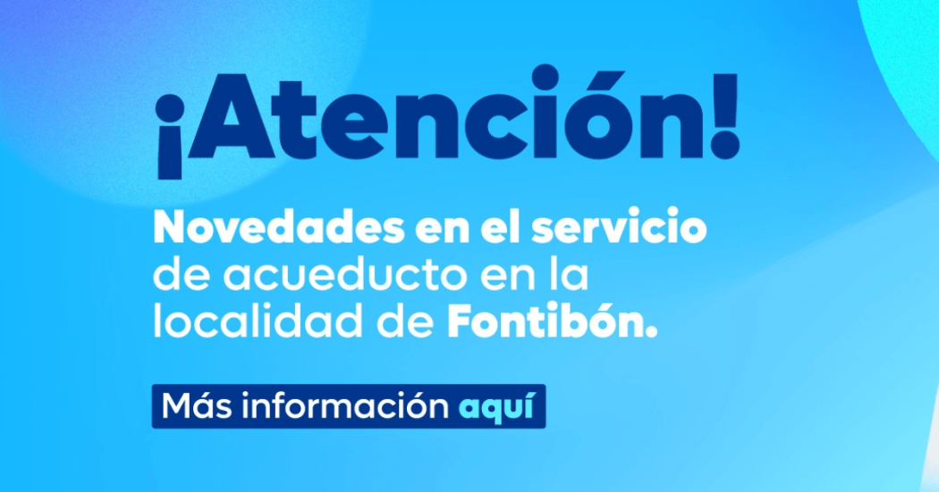 Imagen gráfica con el texto: Atención novedades en el servicio del acueducto en la localidad de Fontibón 
