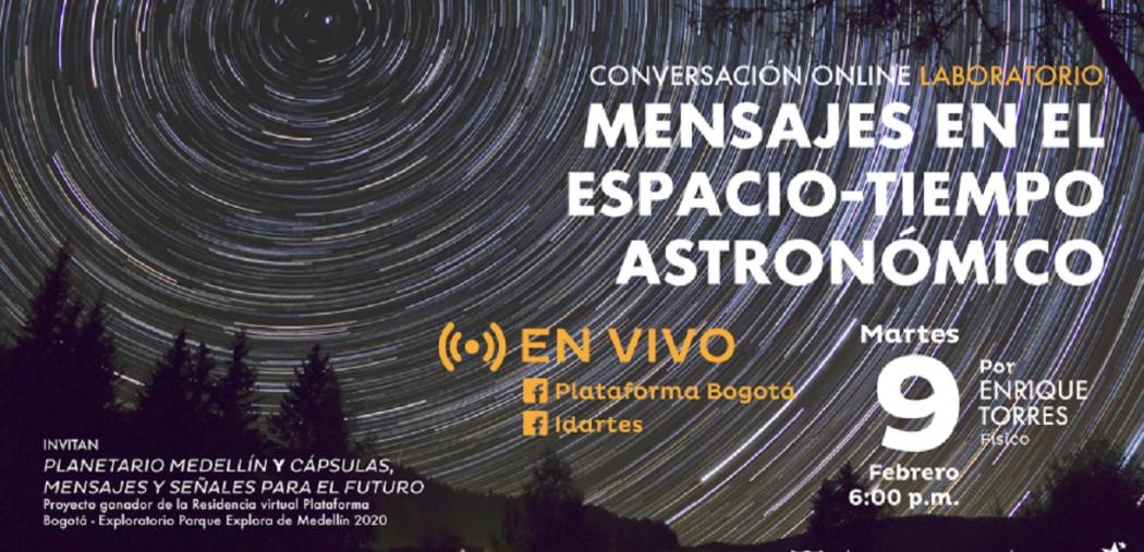 Conéctate este martes 8 de febrero a través del Facebook Live de IDARTES con la charla ‘Mensajes en el espacio - tiempo Astronómico’.