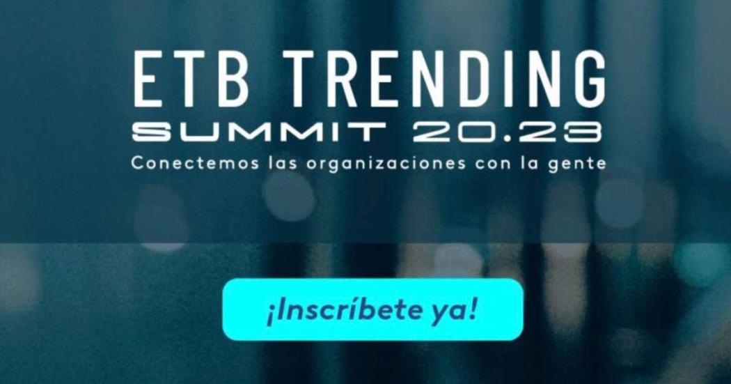 Inscripciones para ETB Trending Summit 2023 el próximo 19 de abril 