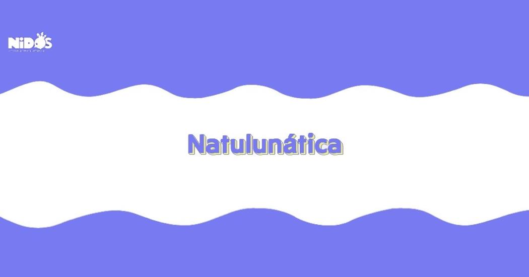 Natulunática, nuevo contenido digital de Nidos para niñas y niños
