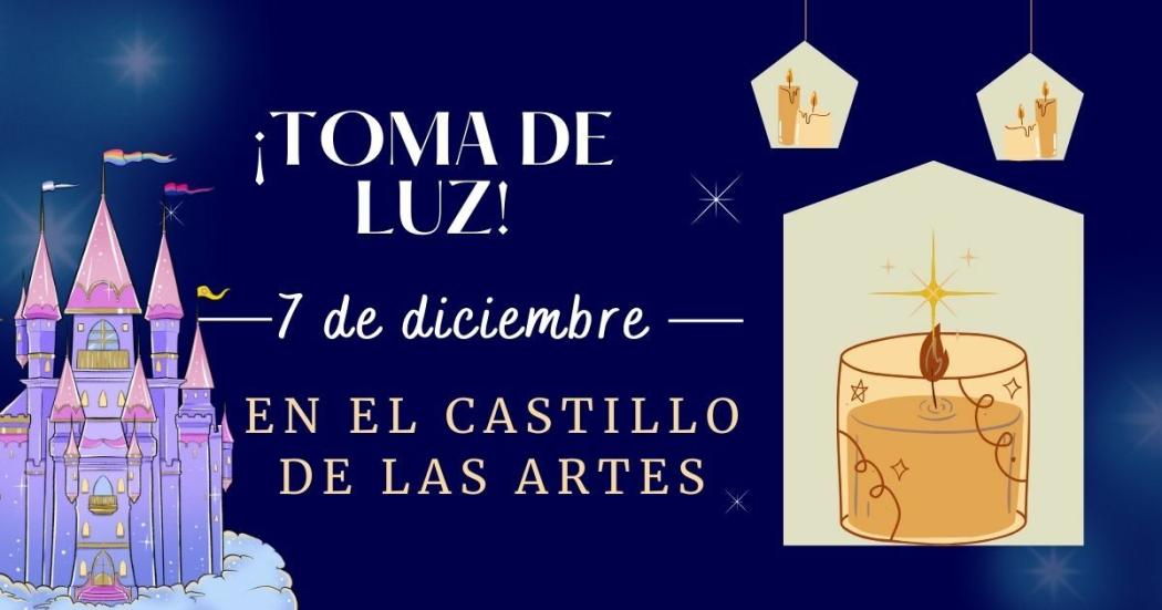El jueves 7 de diciembre Toma de Luz en el Castillo de las Artes 