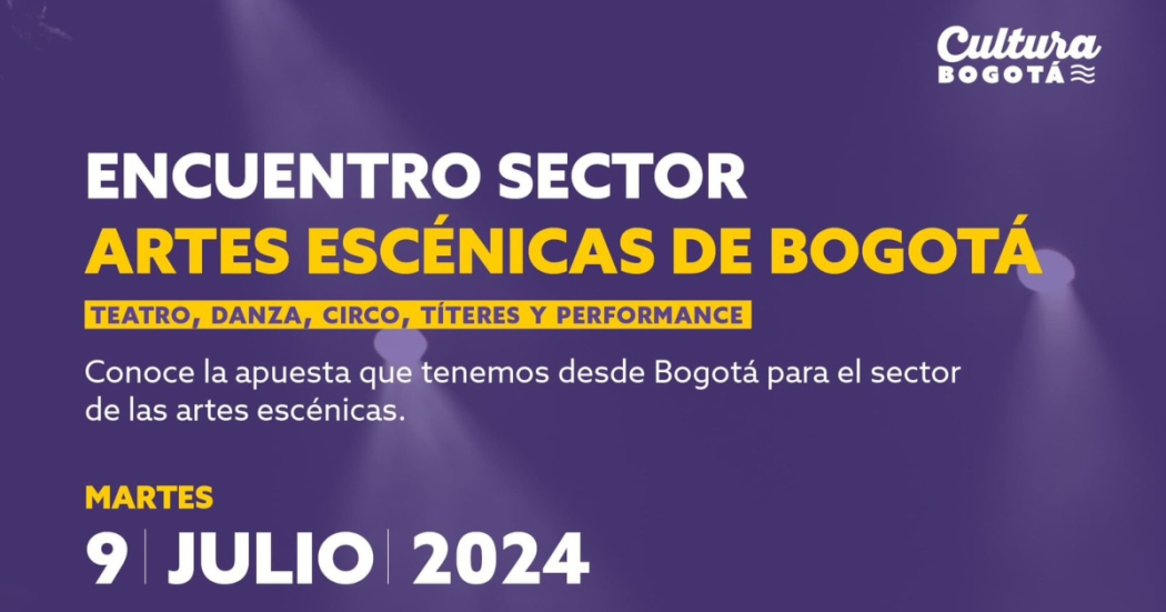 Encuentro sector artes escenicas de Bogotá martes 9 de julio 2024