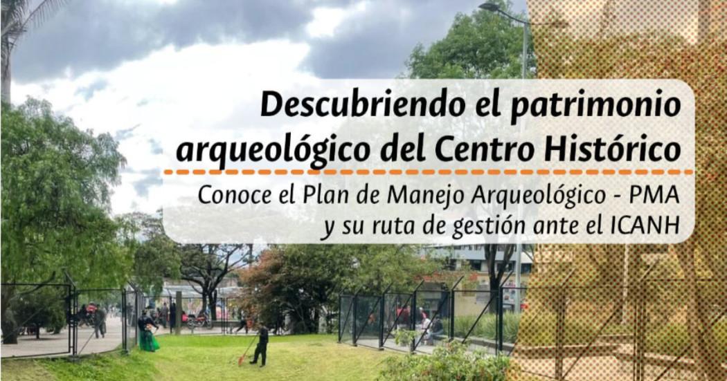 Imagen de afiche Socialización de la normativa y régimen de protección del Patrimonio Arqueológico del Plan de Manejo Arqueológico - PMA - del Centro Histórico de Bogotá