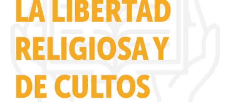 Caminos hacia la libertad religiosa y de cultos