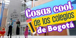 Imagen ilustrativa con texto que dice: cosas cool de los colegios de Bogotá.