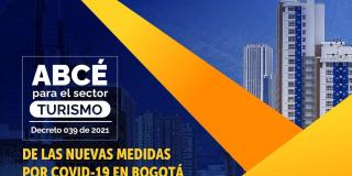 Consulta aquí el Abecé del Decreto 039, expedido por la Alcaldía Mayor de Bogotá, con las nuevas medidas para mitigar el COVID 19 en el sector Turismo.