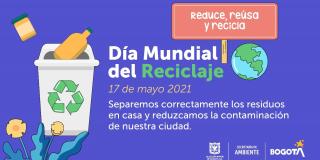 Este 17 de mayo se celebra el Día Mundial del Reciclaje y la Secretaría de Ambiente quiere recordar la importancia de separar adecuadamente los residuos.