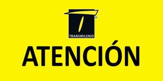 Imagen de TransMilenio que dice "Atención"