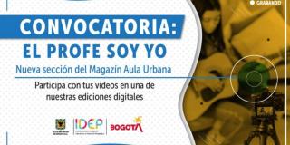 Convocatoria para ser parte del Magazín Aula Urbana del IDEP 
