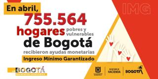 Más de 755.000 hogares de Bogotá recibieron ayudas monetarias en abril