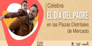 Celebra el Día del Padre en las plazas distritales de mercado-Bogotá