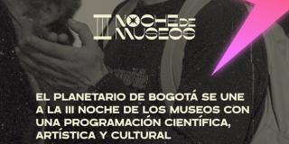 Noche de Museos 2022 en el Planetario de Bogotá con entrada gratuita