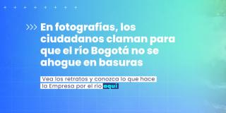 ¡Fotos! Ciudadanía clama para que el río Bogotá no se ahogue en basura