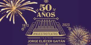 50 años del Teatro Jorge Eliécer Gaitán con grandes presentaciones 