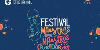 Inicia el Festival Maestras y Maestros en Teatro Nacional en octubre