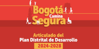 Conoce aquí el proyecto del Plan Distrital de Desarrollo - Bogotá Camina Segura