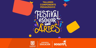 Educación en Bogotá: Talleres pedagógicos Festival Escolar de Artes