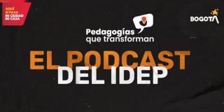 Imagen gráfica relacionada el podcast 'Pedagogías que transforman' del IDEP 
