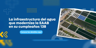 Imagen gráfica con el texto: la infraestructura del agua que moderniza la EAAB en su cumpleaños 138
