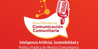 Foro Distrital de Comunicación Comunitaria: Inteligencia Artificial, Sostenibilidad y Política Pública de Medios Comunitarios 2026.
