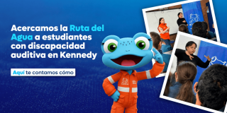 Imagen gráfica con el texto: Acercamos la ruta del agua a estudiantes con discapacidad auditiva en Kennedy 