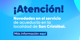 Imagen gráfica con el texto: Atención novedades en el servicio de acueducto en la localidad de San Cristóbal